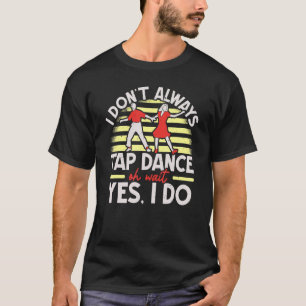 T-shirt Je ne tape pas toujours Dance Tap Chaussures Tap D