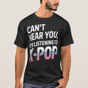 T-shirt Je ne t'entends pas, j'écoute de la musique K-Pop