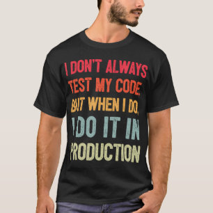 T-shirt Je ne teste pas toujours mon code mais quand je le