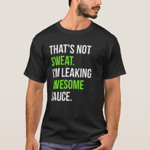 T-shirt Je ne transpire pas Je fuis une sauce géniale T-sh