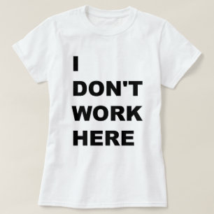 T-SHIRT JE NE TRAVAILLE PAS ICI
