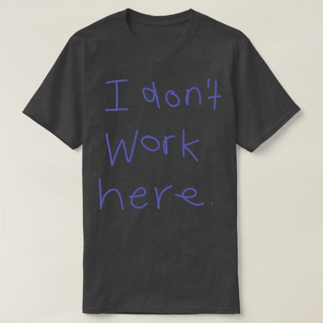 T-shirt Je Ne Travaille Pas Ici 2 (Design devant)