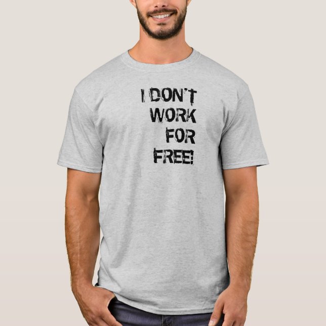 T-SHIRT JE NE TRAVAILLE PAS POUR LIBRE ! (Devant)