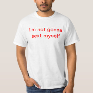 T-shirt Je ne vais pas au sext moi-même