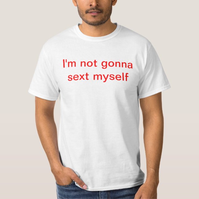 T-shirt Je ne vais pas au sext moi-même (Devant)