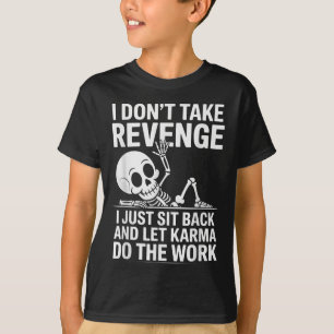 T-shirt Je Ne Vais Pas Me Revenger Je Viens De M'Asseoir E