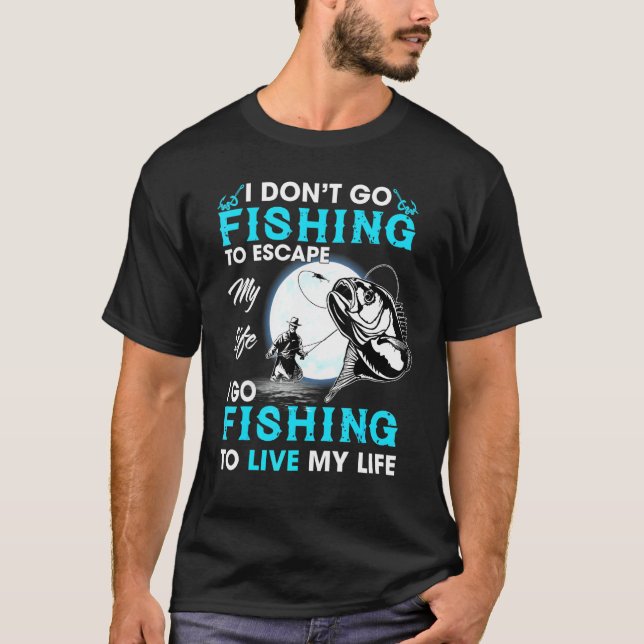 T-shirt Je Ne Vais Pas Pêcher Pour Échapper À Ma Vie Je Va (Devant)