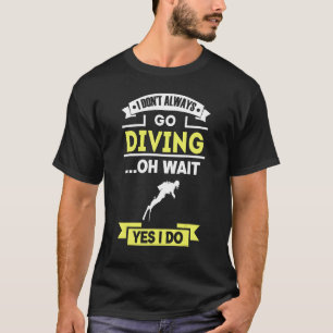 T-shirt Je ne vais pas toujours faire de la plongée