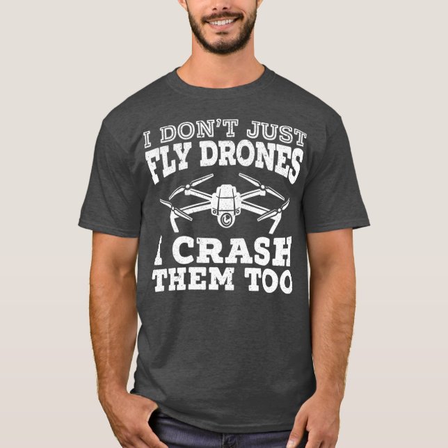T-shirt Je Ne Vais Pas Voler Des Drones Je Les Crash De Dr (Devant)
