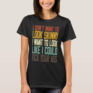 T-shirt Je ne veux pas avoir l'air maigre je veux avoir l'