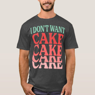 T-shirt Je ne veux pas de gâteau amusant boulanger plaisan