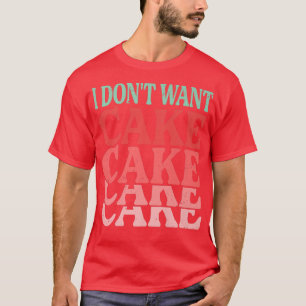 T-shirt Je ne veux pas de gâteau amusant boulanger plaisan