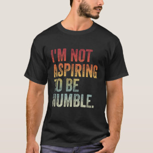 T-shirt Je ne veux pas être humble