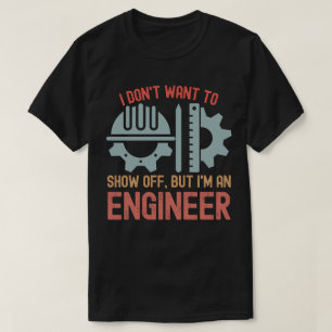 T-shirt Je ne veux pas me vanter, mais je suis ingénieur
