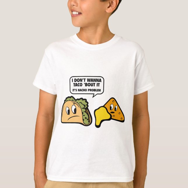 T-shirt Je ne veux pas que Taco ‘Bout It. C’est le problèm (Devant)