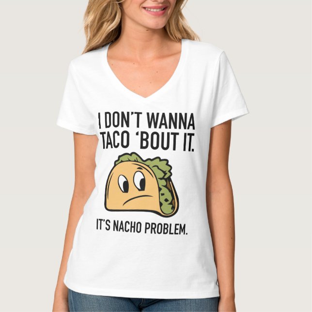 T-shirt Je ne veux pas que Taco ‘Bout It. C’est le problèm (Devant)