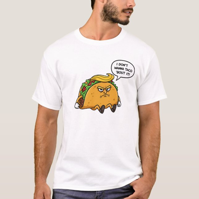 T-shirt Je ne veux pas taco 'bout ça (Devant)
