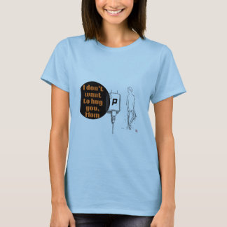 T-shirt Je ne veux pas te serrer dans mes bras, Maman