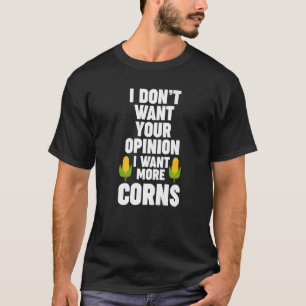 T-shirt Je ne veux pas votre avis Je veux plus de corns Co