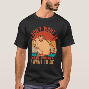 T-shirt Je ne veux plus cuire, je veux mourir de souris M
