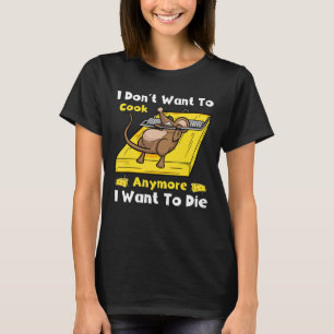 T-shirt Je ne veux plus cuire, je veux mourir drôle
