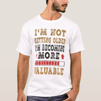T-shirt Je ne vieillis pas, je prends de la valeur