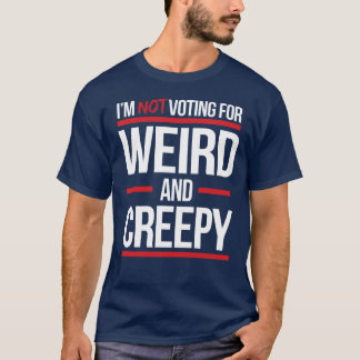T-shirt Je ne vote pas pour bizarre et déplaisant