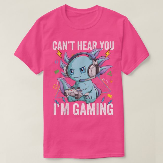 T-shirt Je ne vous entends pas jouer Axolotl Video Gamer K (Design devant)