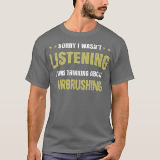 T-shirt Je n'écoutais pas que je pensais à Airbrushing