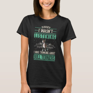 T-shirt Je n'écoutais pas que je pensais à Bull Terri
