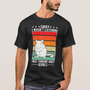 T-shirt Je n'écoutais pas que je pensais à Gerbils