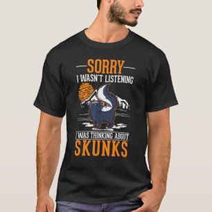 T-shirt Je n'écoutais pas que je pensais à Skunks