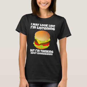 T-shirt Je n'écoute pas Je pense aux cheeseburgers