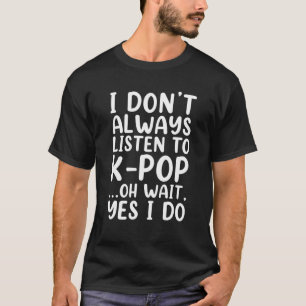 T-shirt Je n'écoute pas toujours K-Pop drôle Sud-Coréen
