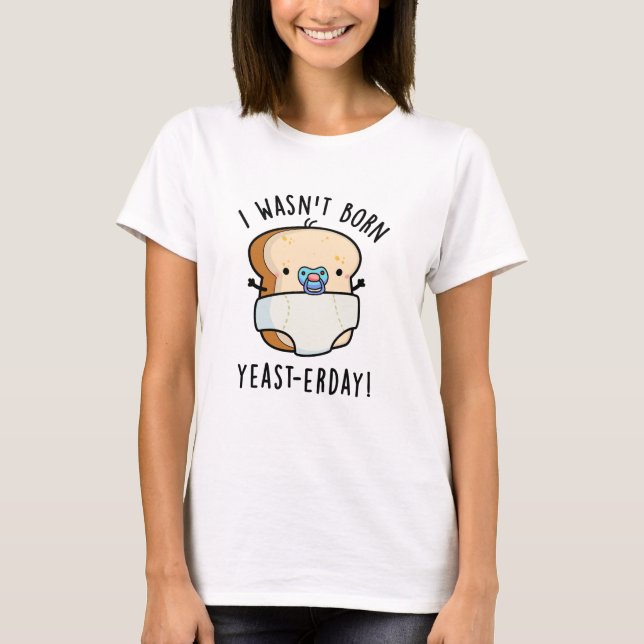 T-shirt Je n'étais pas né Levure-aujourd'hui Funny Pun de  (Devant)