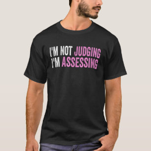 T-shirt Je n'évalue pas, j'évalue Citation drôle de dicton