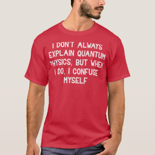 T-shirt Je n'explique pas toujours la physique quantique