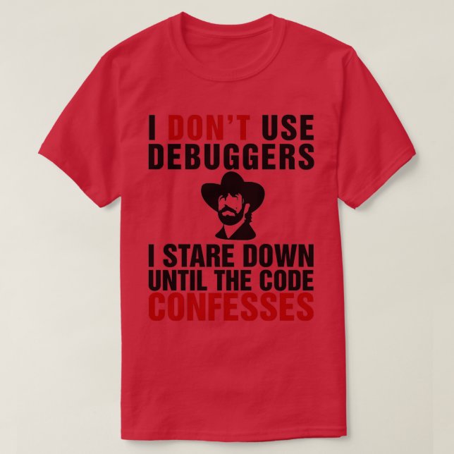 T-shirt Je n'utilise pas de débogueurs je regarde vers le  (Design devant)