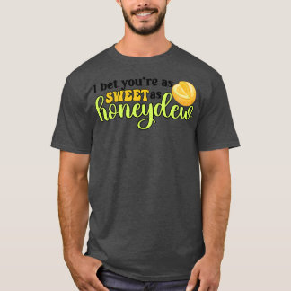 T-shirt Je Parie Que Tu Es Aussi Douce Que Honeydew Funny 