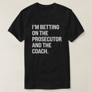 T-shirt Je parie sur le procureur et l'entraîneur