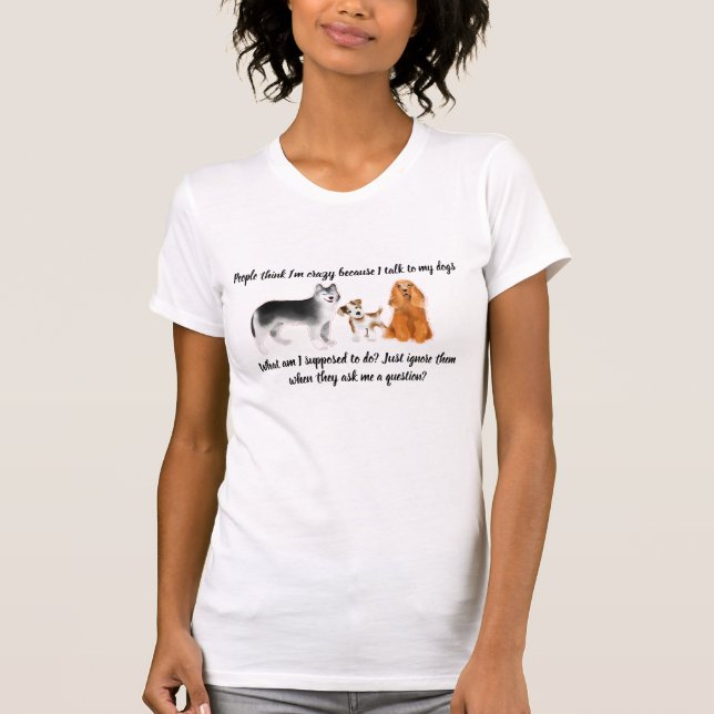T-shirt "Je parle à mes chiens" pour femmes  (Devant)