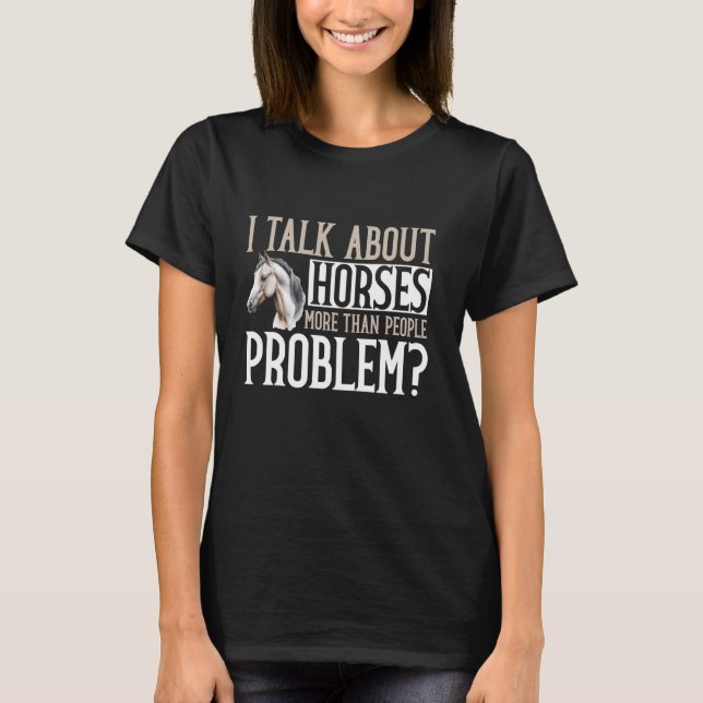 T-shirt Je parle plus de chevaux que de problèmes de gens  (Devant)