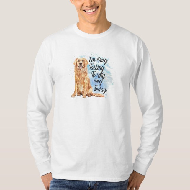 T-shirt Je Parle Seulement À Mon Chien Aujourd'Hui - Golde (Devant)