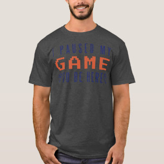T-shirt Je Pause Mon Jeu D'Être Ici Joueur De Jeu Vidéo Jo