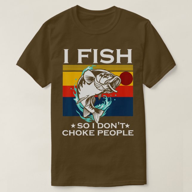 T-shirt Je Pêche Donc Je Ne Choke Pas Les Gens Drôle Dit P (Design devant)