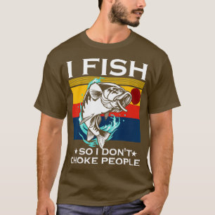 T-shirt Je Pêche Donc Je Ne Choke Pas Les Gens Drôle Dit P