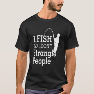 T-shirt Je pêche donc je n'étrangle pas les gens