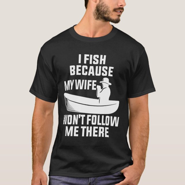T-shirt Je Pêche Parce Que Ma Femme A Gagné À Me Suivre Là (Devant)
