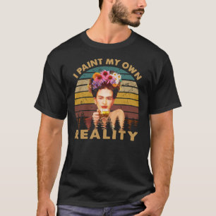 T-shirt Je peins ma propre réalité Frida Kahlo peintre art