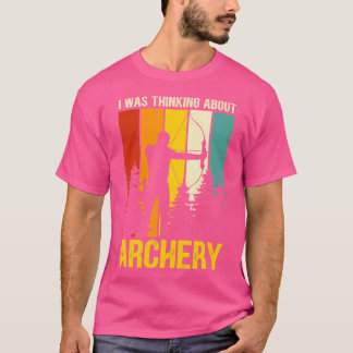 T-shirt Je pensais au tir à l'arc Archer cible Shootin